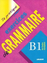 Je Pratique – Exercices de grammaire B1